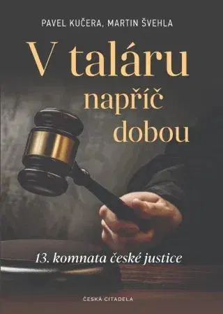 Právo ČR V taláru napříč dobou - 13. komnata české justice - Martin Švehla,Pavel Kučera