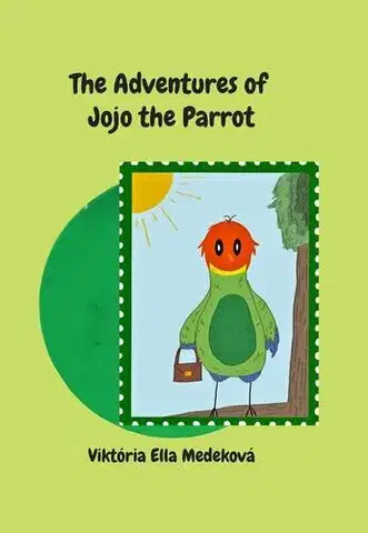Pre deti a mládež - ostatné The Adventures of Jojo the Parrot - Viktória Ella Medeková