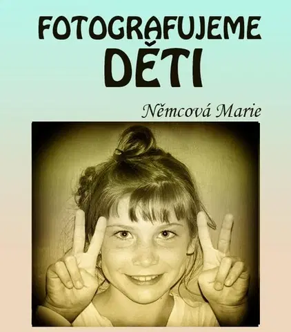 Foto, video, audio, mobil, hry Fotografujeme děti - Marie Němcová