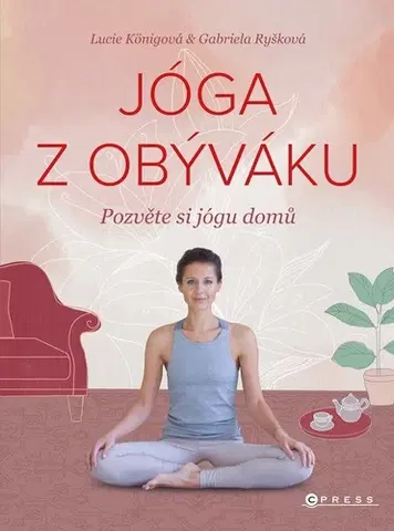 Joga, meditácia Jóga z obýváku, 2. vydání - Gabriela Ryšková,Lucie Königová
