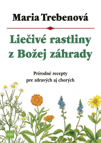 Prírodná lekáreň, bylinky Liečivé rastliny z Božej záhrady, 3. vydanie - Maria Treben,Viola Zavarská