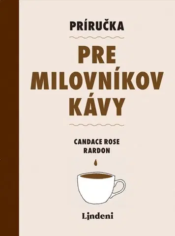 Káva, čaj Príručka pre milovníkov kávy - Candace Rose Rardon,Lucia Lenická