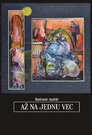 Poézia - antológie Až na jednu vec - Radomír Andrić