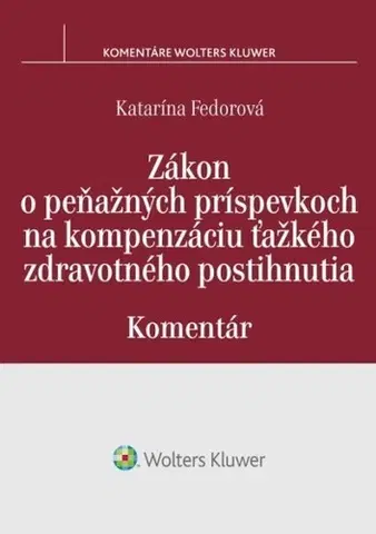 Občianske právo Zákon o peňažných príspevkoch na kompenzáciu ťažkého zdravotného postihnutia - Komentár - Katarína Fedorová