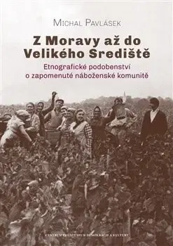 Sociológia, etnológia Z Moravy až do Velikého Srediště - Michal Pavlásek