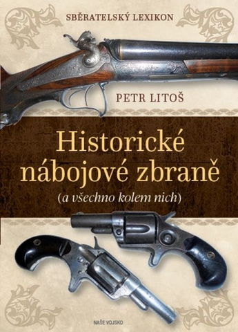 Zberateľstvo, starožitnosti Sběratelský lexikon - Historické nábojové zbraně (a vše kolem nich) - Petr Litoš