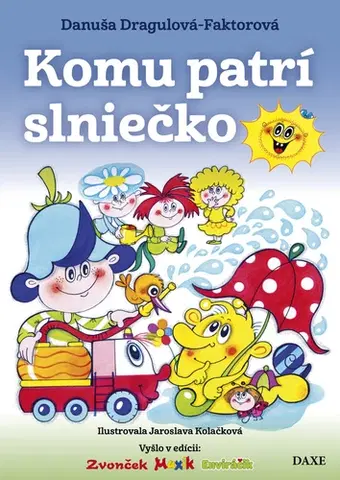 Rozprávky Komu patrí slniečko, 2. vydanie - Danuša Dragulová-Faktorová,Jaroslava Kolačková