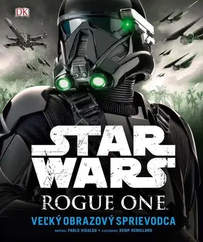 Encyklopédie pre deti a mládež - ostatné Star Wars - Rogue One Veľký obrazový sprievodca - Pablo Hidalgo