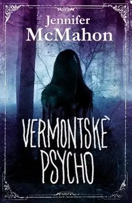 Detektívky, trilery, horory Vermontské psycho - Jennifer McMahon