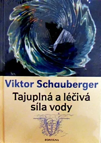 Zdravie, životný štýl - ostatné Tajuplná a léčivá síla vody - Viktor Schauberger