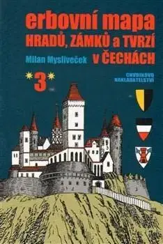 Slovenské a české dejiny Erbovní mapa hradů, zámků a tvrzí v Čechách 3 - Milan Mysliveček