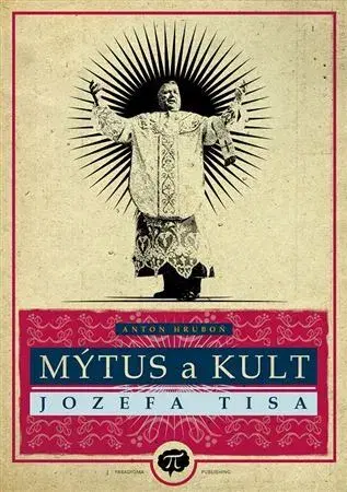 Slovenské a české dejiny Mýtus a kult Jozefa Tisa - Anton Hruboň