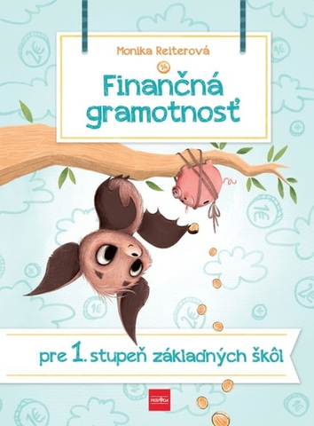 Učebnice pre ZŠ - ostatné Finančná gramotnosť pre I. stupeň základných škôl - Monika Reiterová