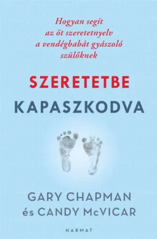 Psychológia, etika Szeretetbe kapaszkodva - Hogyan segít az öt szeretetnyelv a vendégbabát gyászoló szülőknek - Gary Chapman,Candy Mcvicar