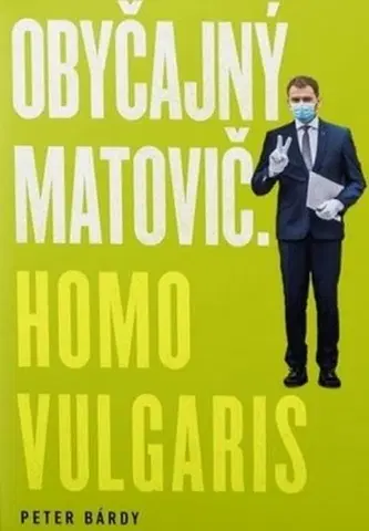 Politika Obyčajný Matovič. Homo vulgaris - Peter Bárdy