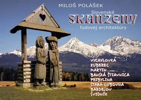 Umenie - ostatné Slovenské skanzeny ľudovej architektúry - Miloš Polášek