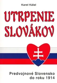 História - ostatné Utrpenie Slovákov - Karel Kálal