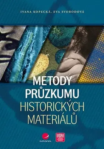 Umenie - ostatné Metody průzkumu historických materiálů - Ivana Kopecká,Eva Svobodová
