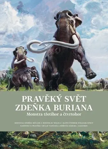 História Pravěký svět Zdeňka Buriana - Kniha 2: Monstra třetihor a čtvrtohor - Zdeněk Burian,Ondřej Müller,Bořivoj Záruba