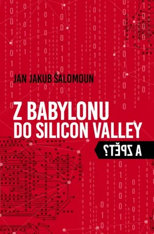Eseje, úvahy, štúdie Z Babylonu do Silicon Valley a zpět? - Jan Jakub Šalomoun