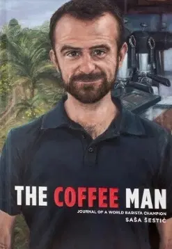 Káva, čaj The Coffee Man: Journal of a World Barista Champion - Sasa Sestic - Saša Šestic