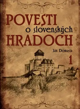 Bájky a povesti Povesti o slovenských hradoch 1 - Ján Domasta