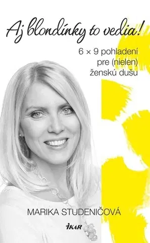 Slovenská beletria Aj blondínky to vedia! 6 x 9 pohladení pre (nielen) ženskú dušu - Marika Studeničová