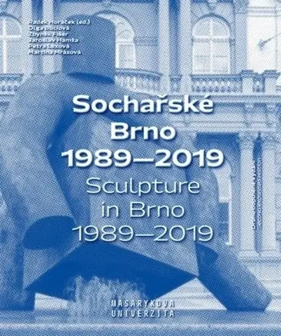 Sochárstvo, plastika Sochařské Brno 1989–2019 - Kolektív autorov