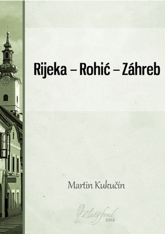 Geografia - ostatné Rijeka — Rohić — Záhreb - Martin Kukučín