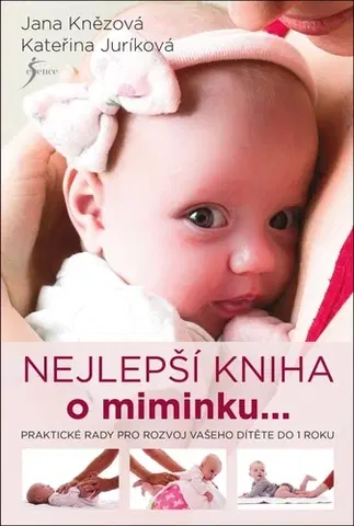 Starostlivosť o dieťa, zdravie dieťaťa Nejlepší kniha o miminku... - Kateřina Juríková,Jana Knězová