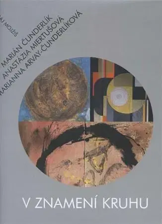 Umenie - ostatné V znamení kruhu - Marianna Arvay-Čunderlíková,Marián Čunderlík,Anastázia Miertušová