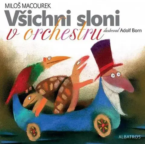 Rozprávky Všichni sloni v orchestru - Miloš Macourek,Adolf Born
