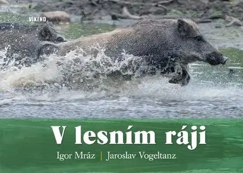 Poľovníctvo V lesním ráji - Igor Mráz,Jaroslav Vogeltanz