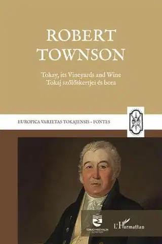 Geografia, geológia, mineralógia Tokay, its Vineyards and Wine - Tokaj szőlőskertjei és bora - Robert Townson,Rózsa Péter