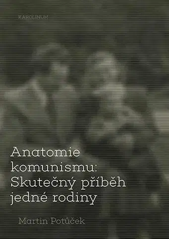 Pre vysoké školy Anatomie komunismu: Skutečný příběh jedné rodiny - Martin Potůček