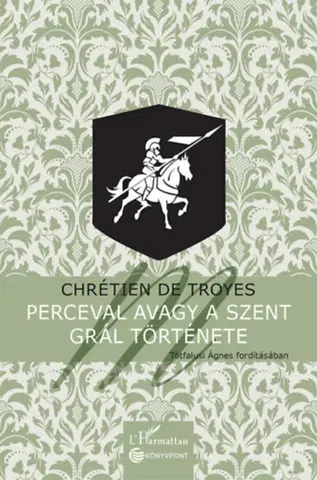 Svetová beletria Perceval avagy a Szent Grál története - De Troyes Chretien