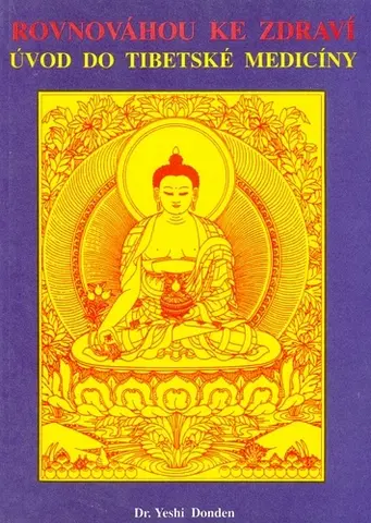 Alternatívna medicína - ostatné Rovnováhou ke zdraví - Úvod do tibetské medicíny - Yang Jwing-ming,Yeshi Donden