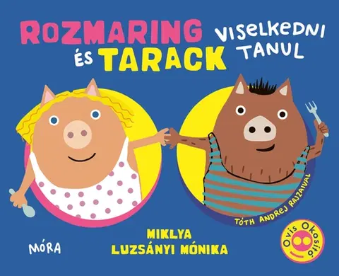 Pre predškolákov Rozmaring és Tarack viselkedni tanul - Miklya Luzsányi Mónika