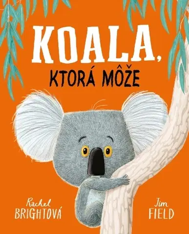 Rozprávky Koala, ktorá môže - Rachel Bright,Jana Kantorová-Báliková