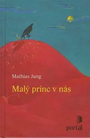 Psychológia, etika Malý princ v nás - Mathias Jung