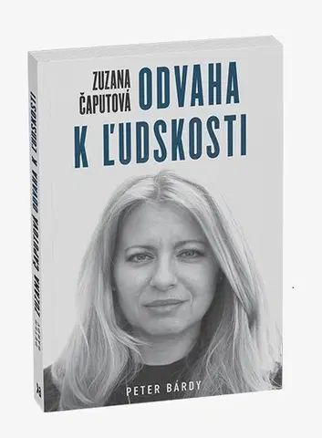 Politika Zuzana Čaputová – Odvaha k ľudskosti - Peter Bárdy