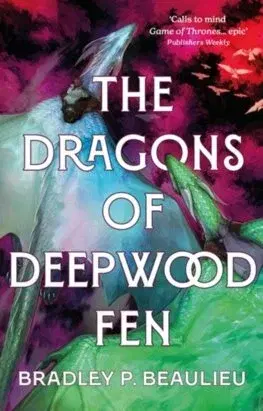 Sci-fi a fantasy The Dragons of Deepwood Fen - Bradley P. Beaulieu