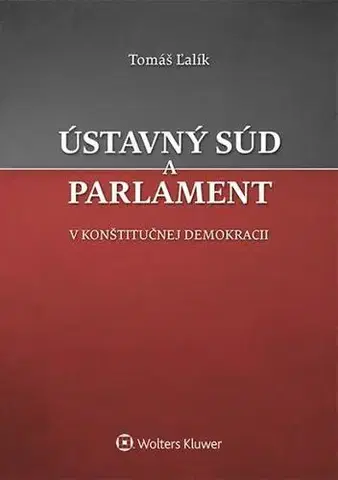 Ústavné právo Ústavný súd a parlament v konštitučnej demokracii - Tomáš Ľalík