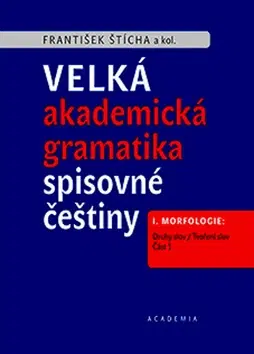 Literárna veda, jazykoveda Velká akademická gramatika spisovné češtiny - František Štícha