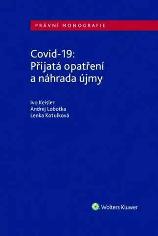 Právo ČR Covid-19: Přijatá opatření a náhrada újmy - Ivo Keisler,Andrej Lobotka,Lenka Kotulková