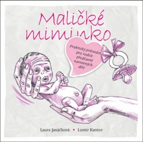 Starostlivosť o dieťa, zdravie dieťaťa Maličké miminko - Lumír Kantor,Laura Janáčková