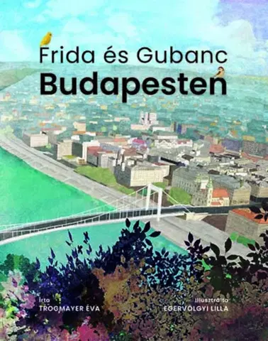 Rozprávky Frida és Gubanc Budapesten - Éva Trogmayer