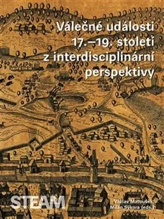 Svetové dejiny, dejiny štátov Válečné události 17.19. století z interdisciplinární perspektivy - Milan Sýkora,Václav Matoušek