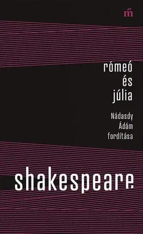 Dráma, divadelné hry, scenáre Rómeó és Júlia - Nádasdy Ádám fordítása - William Shakespeare,Ádám Nádasdy