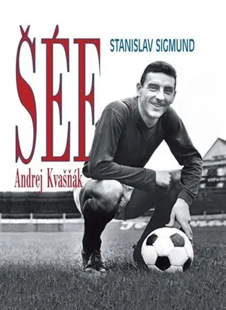 Biografie - ostatné Šéf Andrej Kvašňák - Stanislav Sigmund